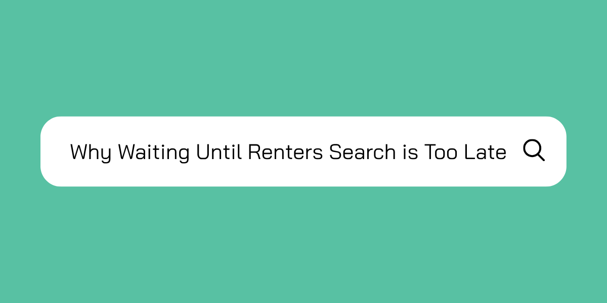 The Renters You’re Missing: Why Waiting Until They Search is Too Late