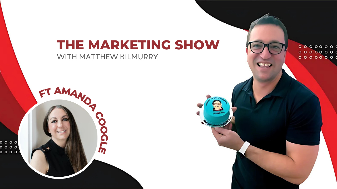 The Marketing Show with Matthew Kilmurry (featured speaker Amanda Coogle)